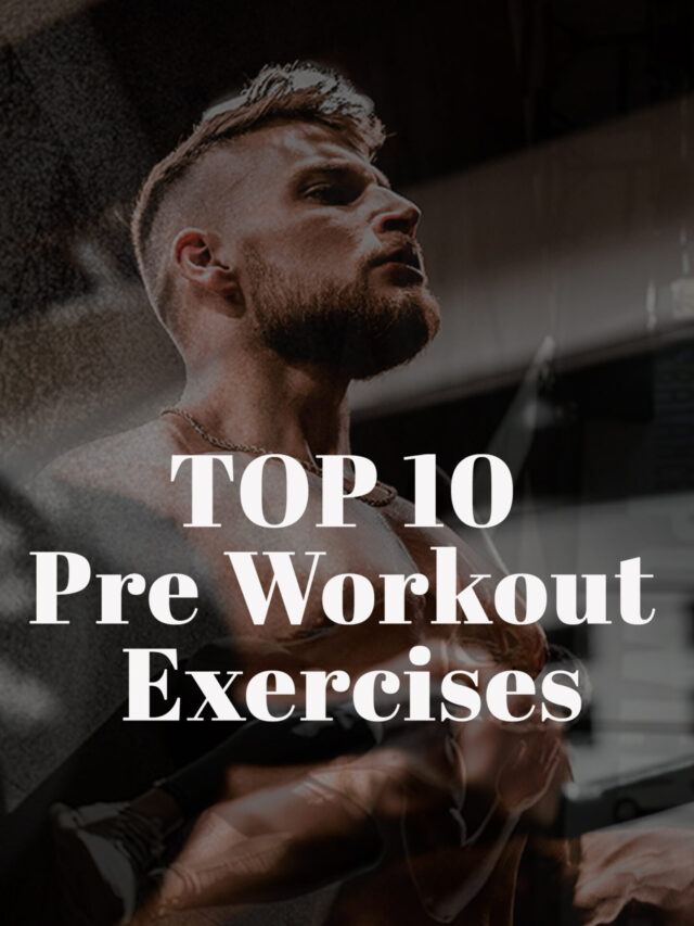 TOP 10 EXERCISES / PRE WORKOUT EXCERCISES